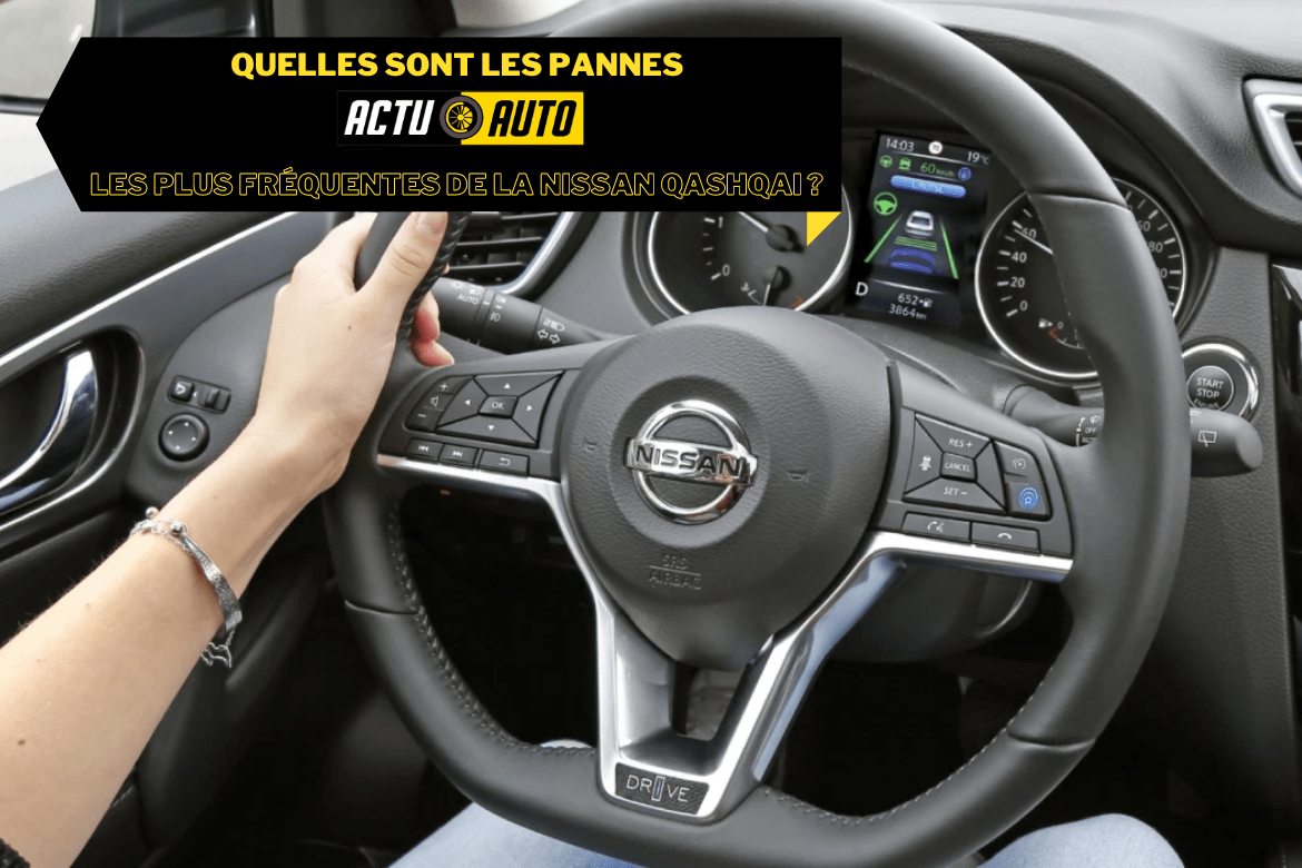 Quelles sont les pannes les plus fréquentes de la Nissan Qashqai ?